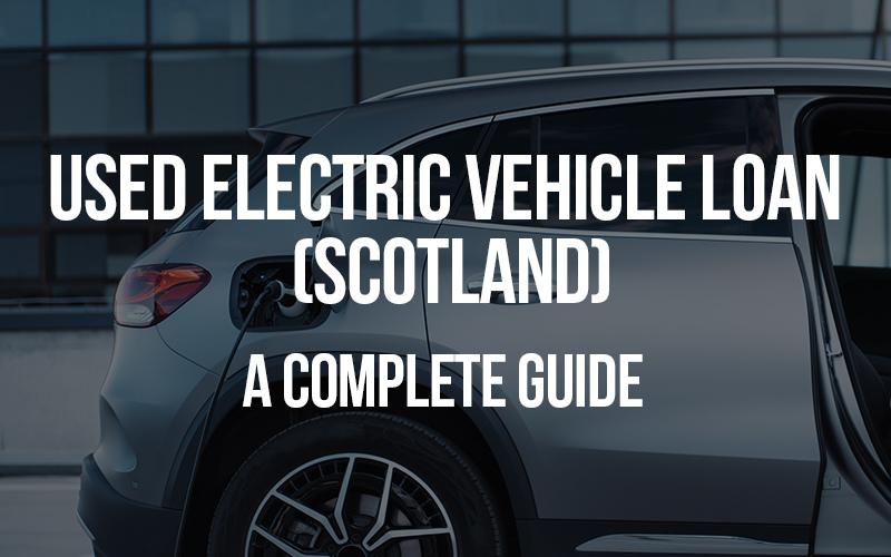 Used Electric Vehicle Loan (Scotland): A Complete Guide