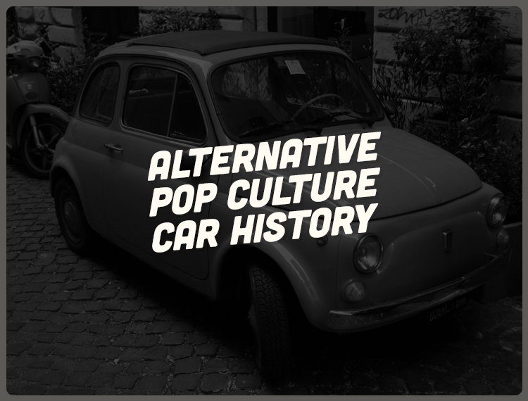 Alternative Pop Culture Car History