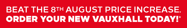 Vauxhall Beat The Price Increase 8th August