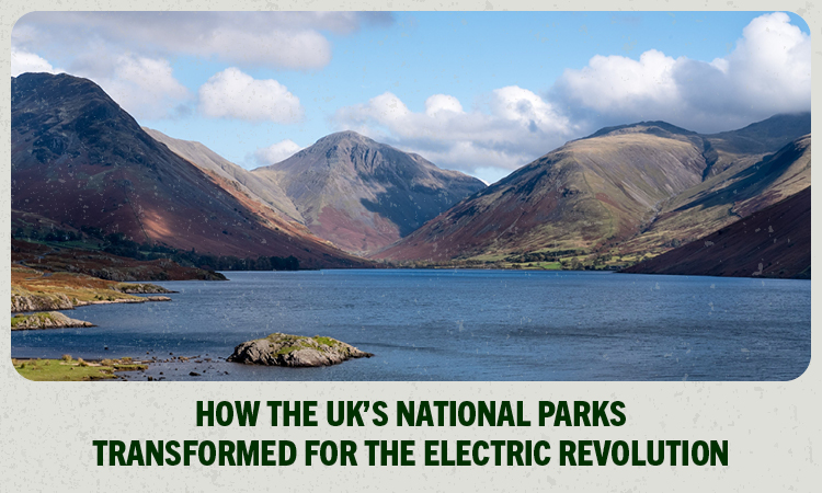 How The UK's National Parks Have Transformed For The EV Revolution